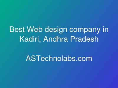 Best Web design company in Kadiri, Andhra Pradesh  at ASTechnolabs.com